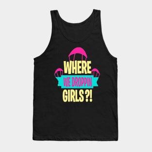 where we droppin girls Tank Top